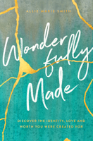 Wonderfully Made: Discover the Identity, Love, and Worth You Were Created For 0802424368 Book Cover