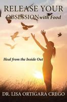 Release Your Obsession with Food: Heal from the Inside Out 0999302507 Book Cover
