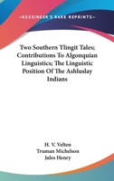 Two Southern Tlingit Tales; Contributions to Algonquian Linguistics; The Linguistic Position of the Ashluslay Indians 143259317X Book Cover