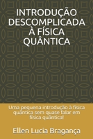 INTRODUÇÃO DESCOMPLICADA À FÍSICA QUÂNTICA: Uma pequena introdução à física quântica sem quase falar em física quântica! (Portuguese Edition) 1688787739 Book Cover
