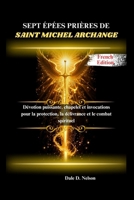 SEPT ÉPÉES PRIÈRES DE SAINT MICHEL ARCHANGE: Dévotion puissante, chapelet et invocations pour la protection, la délivrance et le combat spirituel (French Edition) B0FS21Y135 Book Cover