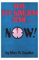 May Thy Kingdom Come...Now 1604161965 Book Cover