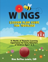 WINGS Lesson Plan Guide for Toddlers: 12 Months of Thematic Learning Experiences for Early Educators of Children Ages 1 and 2 1953307396 Book Cover