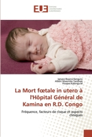 La Mort fœtale in utero à l'Hôpital Général de Kamina en R.D. Congo: Fréquence, facteurs de risque et aspects cliniques 6138484533 Book Cover