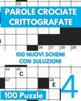 Parole Crociate Crittografate: 100 Nuovi Schemi Con Soluzioni - Vol 04 (Italian Edition) B0F2F9SZBM Book Cover