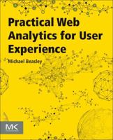 Practical Web Analytics for User Experience: How Analytics Can Help You Understand Your Users 0124046193 Book Cover