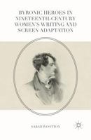 Byronic Heroes in Nineteenth-Century Women's Writing and Screen Adaptation 1349555371 Book Cover