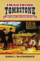 Imagining Tombstone: The Town Too Tough to Die 0700622233 Book Cover