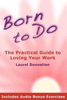 Born To Do: The Practical Guide To Loving Your Work 145150991X Book Cover