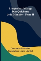 L'ing nieux hidalgo Don Quichotte de la Manche - Tome II (French Edition) 9368393842 Book Cover