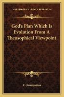 God's Plan Which Is Evolution From A Theosophical Viewpoint 1425311873 Book Cover