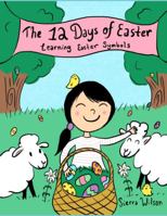 The 12 Days of Easter: Learning Easter Symbols 1778122906 Book Cover