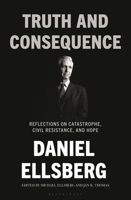 Truth and Consequence: The Unpublished Writing of Daniel Ellsberg 1639735518 Book Cover