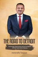 The Road To Detroit: Technology, Opportunity, And an Immigrant's 48-Year Automotive Odyssey B0H82QBVPF Book Cover