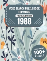 Born In 1988: Word Search Book For Mums: Large Print 100+ Word Search Puzzles Book Gift For Senior Women Mums And Grandma One Puzzle Per Page (2300+ Random Words) Vol.68 B09TKRQVHK Book Cover