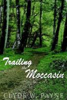 Trailing the Moccasin 1418467405 Book Cover