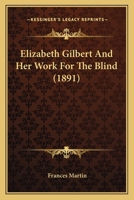 Elizabeth Gilbert and Her Work for the Blind 9354751644 Book Cover