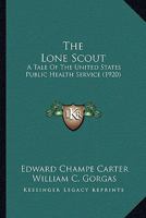 The Lone Scout, a Tale of the United States Public Health Service 0548582289 Book Cover