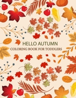 Hello Autumn Coloring Book For Toddlers: Hello Autumn Adult Coloring Book B0BCZDHHYK Book Cover