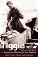 Tiggie: The Lure and Lore of Commercial Fishing in New England 1440101647 Book Cover