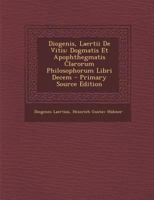 Diogenis, Laertii De Vitis: Dogmatis Et Apophthegmatis Clarorum Philosophorum Libri Decem 1016963785 Book Cover