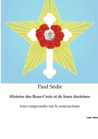 Histoire des Rose-Croix et de leurs doctrines: tout comprendre sur le rosicrucisme 2382740205 Book Cover