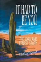 It Had to Be You: The Joan and Ernest Story 0595323243 Book Cover