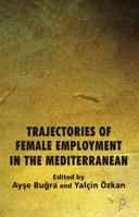 Trajectories of Female Employment in the Mediterranean 1137032073 Book Cover