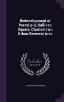 Redevelopment of Parcel P-2, Sullivan Square, Charlestown Urban Renewal Area 1171983816 Book Cover