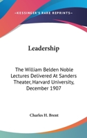 Leadership. the William Belden Noble Lectures. Delivered at Sabders Theatre, Harvard University December, 1907 1162959495 Book Cover