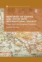 Memories of Empire and Entry into International Society: Views from the European periphery 1032179120 Book Cover