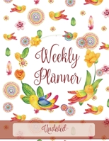 Weekly Planner: Bright Flowers & Birds, Undated 1708158405 Book Cover