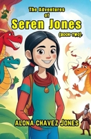 The Adventures of Seren Jones: Life Lessons Through Whimsical Journeys (Book Two): 5 Tales of Adventure and Growth, Incorporating Strong Moral Lessons, Whilst Enhancing a Child’s Comprehension Skills B0FPDFJQT6 Book Cover