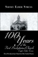 100 Years of the First Presbyterian Church, Eagle Lake, Texas: First Presbyterian Church of the United States 1426914520 Book Cover
