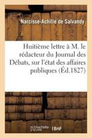 Huitia]me Lettre A M. Le Ra(c)Dacteur Du Journal Des Da(c)Bats, Sur L'A(c)Tat Des Affaires Publiques 2011260728 Book Cover