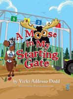 A Moose in My Starting Gate 0990337375 Book Cover