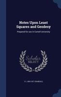 Notes Upon Least Squares and Geodesy: Prepared for Use in Cornell University - Primary Source Edition 1017632464 Book Cover