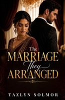 The Marriage They Arranged: A Marriage of Secrets, Hidden Truths, and a Second Chance at Love B0H8PQ2TMY Book Cover
