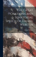 The Great Orations and Senatorial Speech of Daniel Webster 1021655988 Book Cover