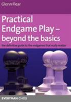Practical Endgame Play - Beyond the Basics: The definitive guide to the endgames that really matter 1857445554 Book Cover