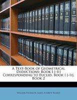 A Text-Book of Geometrical Deductions: Book I [-Ii] Corresponding to Euclid, Book I [-Ii], Book 2 1149137517 Book Cover