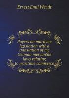 Papers on Maritime Legislation with a Translation of the German Mercantile Laws Relating to Maritime Commerce 5518531389 Book Cover