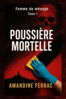 Femme de ménage: Poussière mortelle: Poussière Mortelle : La femme de ménage qui en savait trop (French Edition) B0F74R9GZM Book Cover