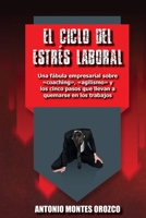 El Ciclo del Estr�s Laboral: Una f�bula empresarial sobre coaching, agilismo y los cinco pasos que llevan a quemarse en los trabajos 1699865981 Book Cover