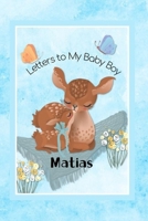 Matias Letters to My Baby Boy: Personalized Baby Journal 1088518311 Book Cover