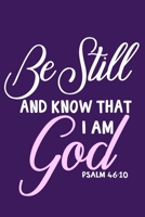 Be Still And Know That I Am God Psalm 46: 10: Blank Lined Notebook: Bible Scripture Christian Journals Gift 6x9 110 Blank Pages Plain White Paper Soft Cover Book 1712112023 Book Cover