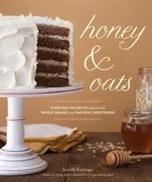 Honey & Oats: Everyday Favorites Baked with Whole Grains and Natural Sweeteners 1570618917 Book Cover