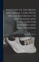 Anatomy of the Brain and Spinal Cord With Special Reference to Mechanism and Function for Students and Practitioners 1015760414 Book Cover
