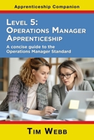 Level 5 Operations Manager Apprenticeship: A concise guide to the Operations Manager Standard (Apprenticeship Companion) 1789635519 Book Cover