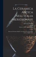 La Ceramica Antica Nell'italia Meridionale: Memoria Premiata Dalla R. Accademia Di Archeologia, Lettere E Belle Arti... (Italian Edition) 1019705302 Book Cover